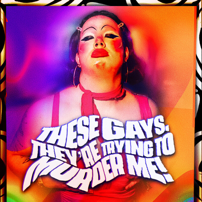 These Gays They’re Trying To Murder Me!