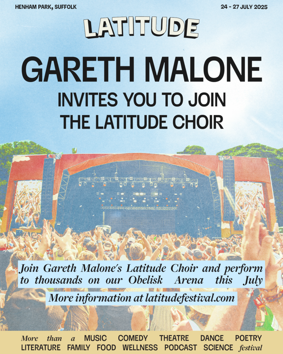 Poster for Latitude Festival 2025 inviting people to join Gareth Malone's Latitude Choir, with performance at the Obelisk Arena in July. Festival dates: 24–27 July, Henham Park, Suffolk. More info at latitudefestival.com.