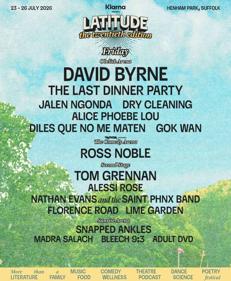 Line up poster for Friday: David Byrne, The Last Dinner Party, Tom Grennan, Ross Noble, Jalen Ngonda, Dry Cleaning, Alice Phoebe Lou, Diles Que No Me Maten, Gok Wan, Alessi Rose, Nathan Evans and the Saint Phnx Band, Florence Road, Lime Garden, Snapped Ankles, Madra Salach, Bleech 9:3, Adult DVD